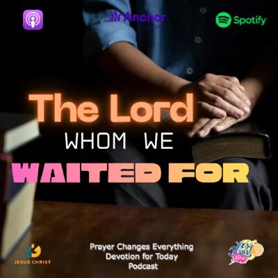 "The Lord Whom We Waited For"