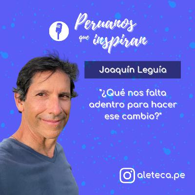 T2 - EP18 - Joaquín Leguía - "¿Qué nos falta adentro para hacer ese cambio?"