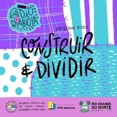 Rádio Rabiola #002 - Construir e Dividir Rádio Rabiola #002 - Construir e Dividir