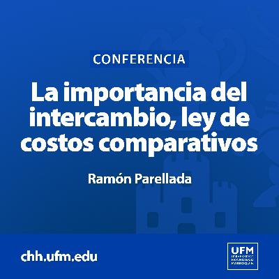La importancia del intercambio: ley de costos comparativos | Ramón Parellada