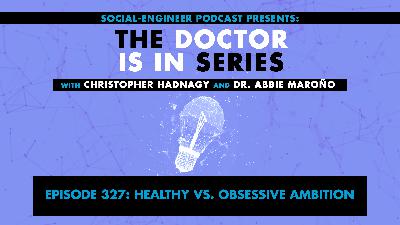 Ep. 327 - The Doctor Is In Series - Healthy vs. Obsessive Ambition