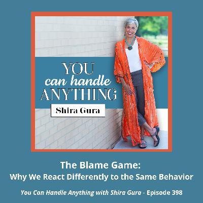 398: The Blame Game: Why We React Differently to the Same Behavior