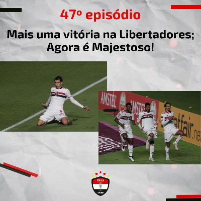 Trica Show #47 - Mais uma vitória na Libertadores; Agora é Majestoso!