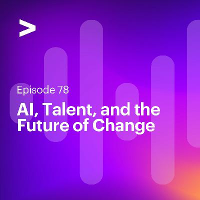 AI Leaders Podcast #78: AI, Talent, and the Future of Change AI Leaders Podcast #78: AI, Talent, and the Future of Change