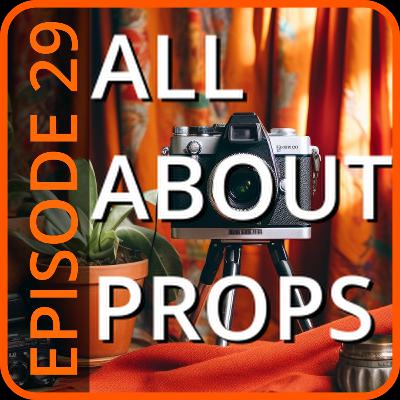 Episode 29 All About Props