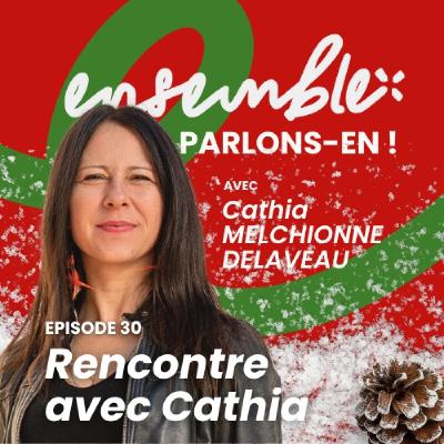#30 • Rencontre avec Cathia Melchionne Delaveau