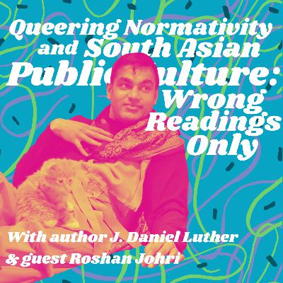 J. Daniel Luther: Queering Normativity and South Asian Public Culture: Wrong Readings Only