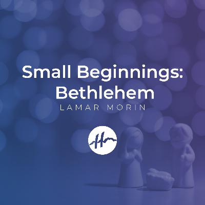 Small Beginnings: Bethlehem