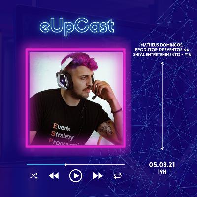 eUpCast #15 - Matheus Domingos, Produtor de Eventos da Shiva Entretenimento