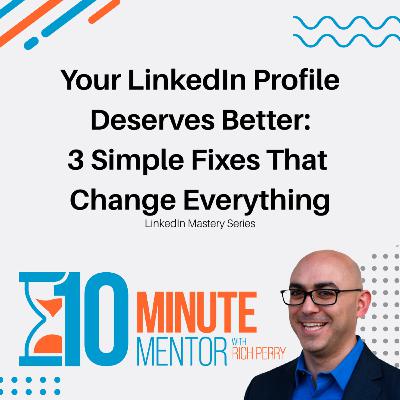 Your LinkedIn Profile Deserves Better: 3 Simple Fixes That Change Everything Your LinkedIn Profile Deserves Better: 3 Simple Fixes That Change Everything