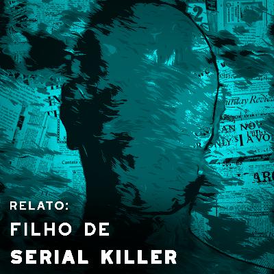 r/AMA: "Meu pai foi um Serial Killer"