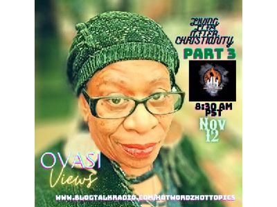 Ovasi Views:Living Life After Christianity Part 3 with Guest Queen Ex
