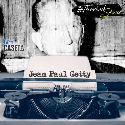 John Paul Getty - Throwback Storie | EP39 John Paul Getty - Throwback Storie | EP39