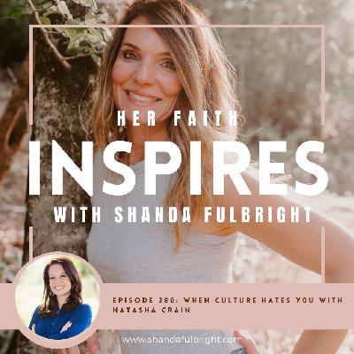Ep: 280 When Culture Hates You with Natasha Crain