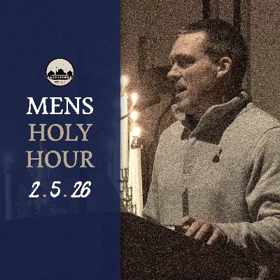 Men’s Holy Hour | Talk by Shaun Moran | 02.05.26 Men’s Holy Hour | Talk by Shaun Moran | 02.05.26