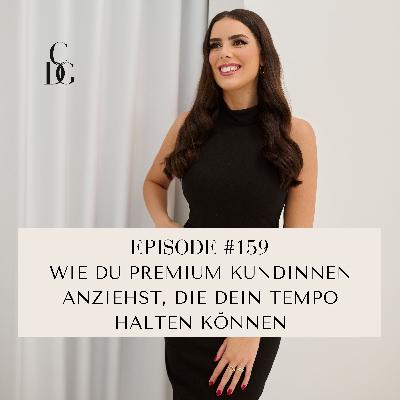 #159 Wie du Premium Kundinnen anziehst, die dein Tempo halten können