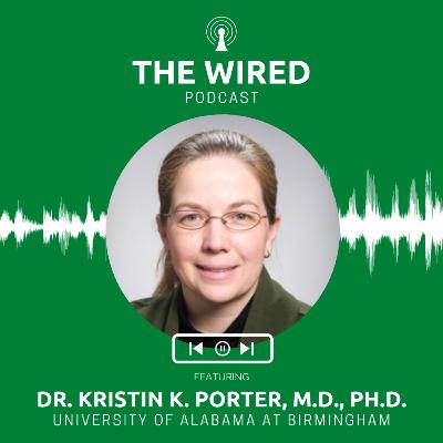 The WIRED Podcast: Dr. Kristin K. Porter, M.D., Ph.D. The WIRED Podcast: Dr. Kristin K. Porter, M.D., Ph.D.