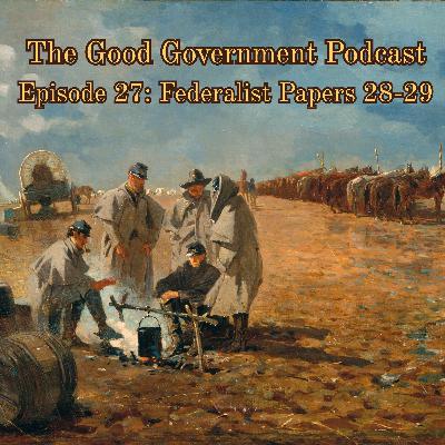 The Good Government Podcast - Episode 27 - Federalist Papers 28-29