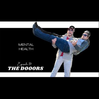 Mental Health a Discussion with the DOOORS - Episode 39 Mental Health a Discussion with the DOOORS - Episode 39
