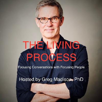 Social Oriented Focusing with Yehudit First. E06 The Living Process with Greg Madison Social Oriented Focusing with Yehudit First. E06 The Living Process with Greg Madison