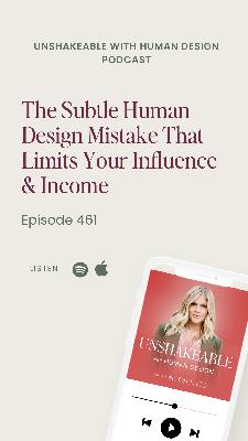 461: The Subtle Human Design Mistake That Limits Your Influence & Income