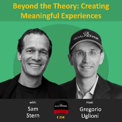 #256: Beyond the Theory: Creating Meaningful Experiences with Sam Stern