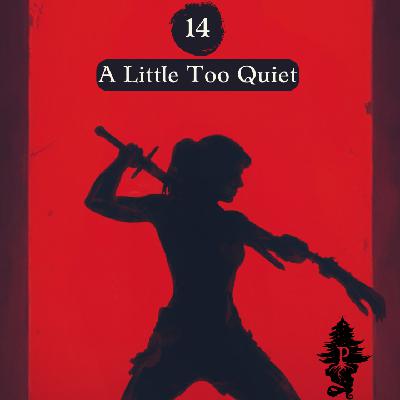 14: A Little Too Quiet 14: A Little Too Quiet