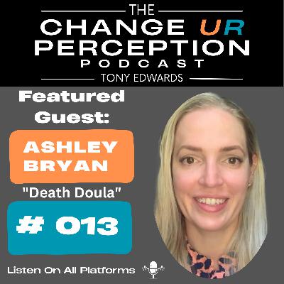 #013: Embracing the Inevitable: A Conversation with Death Educator and Doula Ashley Bryan