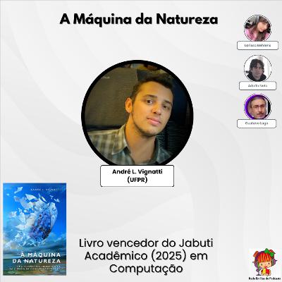 A Máquina da Natureza - Conversa com André L. Vignatti (UFPR), autor do livro vencedor do Jabuti Acadêmico Computação 2025