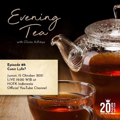 Evening Tea With Gloria Adhitya - Episode #8 Cuan Lyfe ? / October 15, 2021