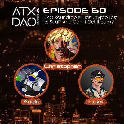 E60: DAO Roundtable - Has Crypto Lost Its Soul? And Can It Get It Back? E60: DAO Roundtable - Has Crypto Lost Its Soul? And Can It Get It Back?