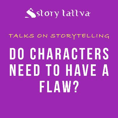 Do Characters need to have a Flaw? - Talks on #Storytelling - StoryTattva Do Characters need to have a Flaw? - Talks on #Storytelling - StoryTattva