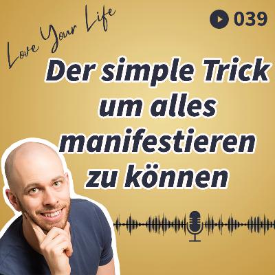 039 - Der simple Trick um alles manifestieren zu können