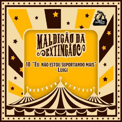 10 "Eu não estou suportando mais" - Luigi 10 "Eu não estou suportando mais" - Luigi