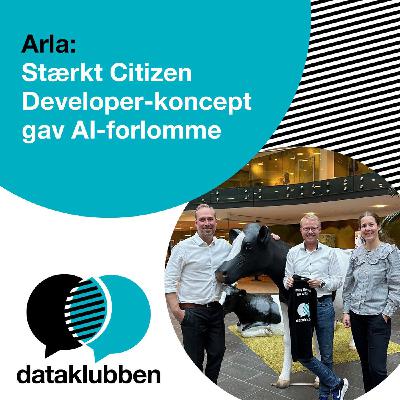S8 Ep71: Arla: Stærkt Citizen Developer-koncept gav AI-forlomme
