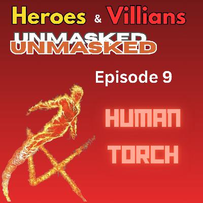 Heroes and Villains Unmasked: Episode 9: Human Torch