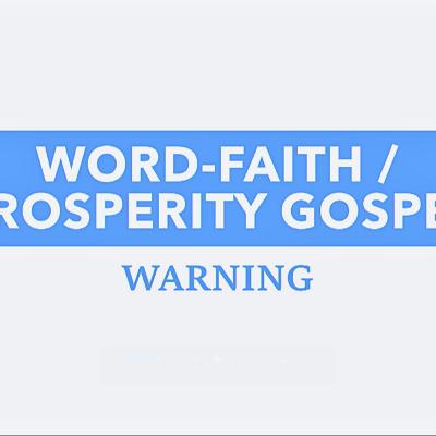 Word-Faith/Prosperity Gospel Warning