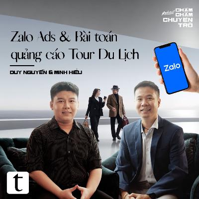 Zalo Ads & Bài toán quảng cáo Tour Du Lịch - Duy Nguyễn & Minh Hiếu | Chầm Chậm Chuyện Trò Podcast EP18