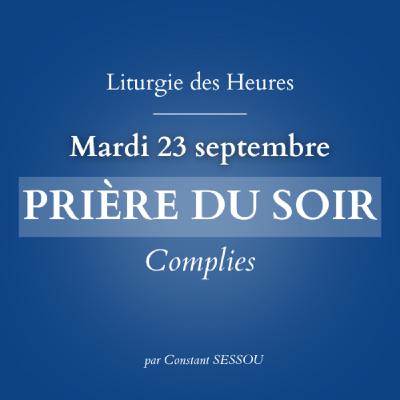 23 sept 2025 - Prière du soir, Complies