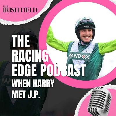 Ep 129: The Racing Edge Podcast Ep 48 – When Harry met J.P.