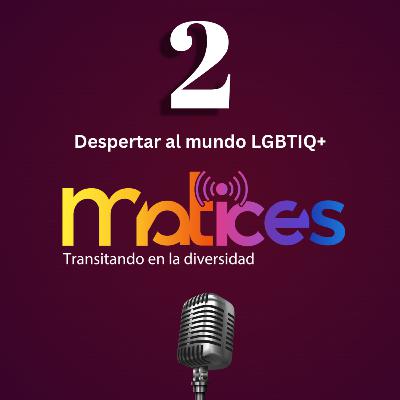 Despertar al mundo LGBTIQ+ Despertar al mundo LGBTIQ+