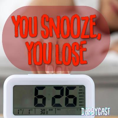 213. You Snooze, You Lose | DarbyCast | Maverick Alexander