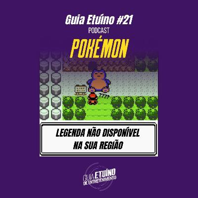 Guia Etuíno #21 Pokémon: Legenda não disponível na sua região