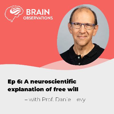 Professor Daniel Levy on a neuroscientific explanation of the concept of free will. Episode 6.