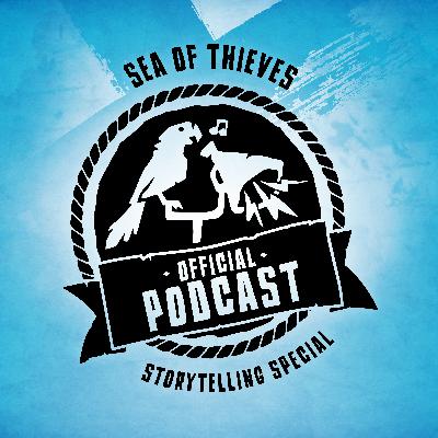 Sea of Thieves Official Podcast Storytelling Special: Season 16, Flameheart and Evolving Approaches