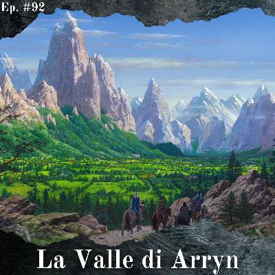 La Valle di Arryn - Episodio #92 La Valle di Arryn - Episodio #92
