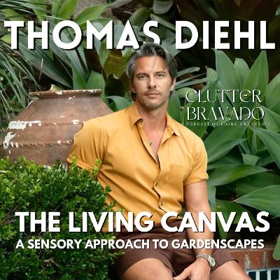 Clutter Bravado Ep 56: The Living Canvas, A Sensory Approach to Gardenscapes with Thomas Diehl Clutter Bravado Ep 56: The Living Canvas, A Sensory Approach to Gardenscapes with Thomas Diehl