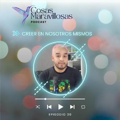 Lo importante de creer en nosotros mismo - #CosasMaravillosas