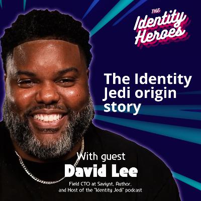 #4 - The Identity Jedi Path: Setbacks, Resilience & IAM Wisdom (with David Lee)
