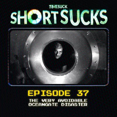 Short Suck #37 - The Very Avoidable Oceangate Disaster